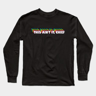 This Ain't It, Chief Long Sleeve T-Shirt